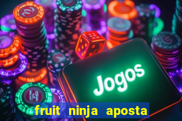 fruit ninja aposta 1 real